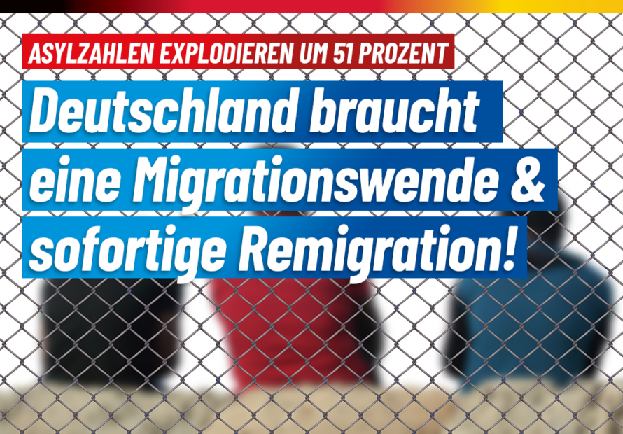 Asylzahlen explodieren um 51% – Migrationswende und Remigration jetzt!
